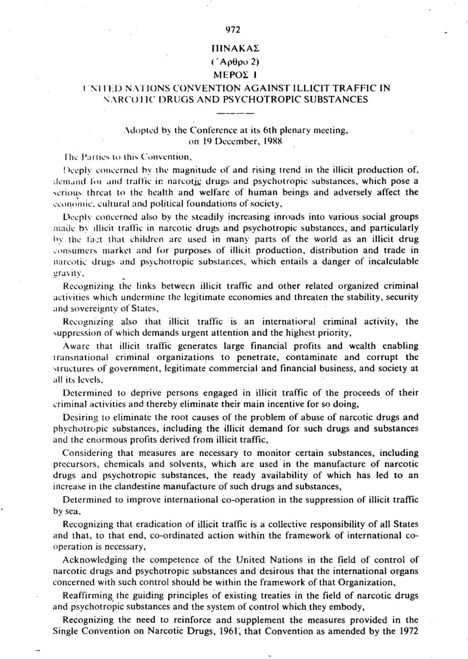 drugs and psychotropic substances, which pose a serious threat to the health and welfare of human beings and adversely affect the economic, cultural and political foundations of society, Deeply