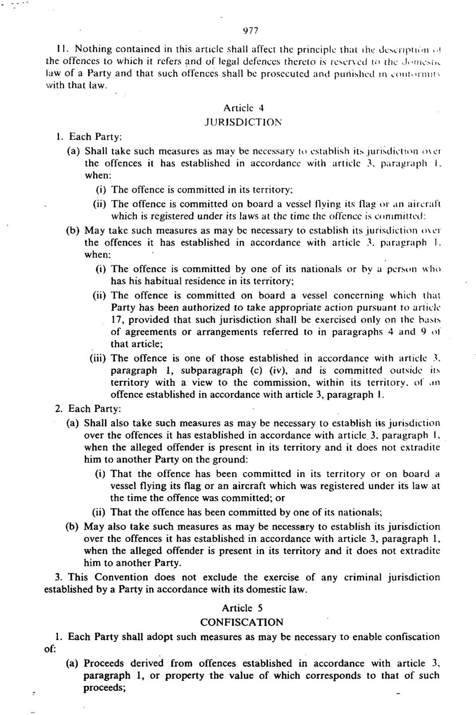 Each Party: (a) Shall take such measures as may be necessary to establish its jurisdiction o\er the offences it has established in accordance with article 3. paragraph I.