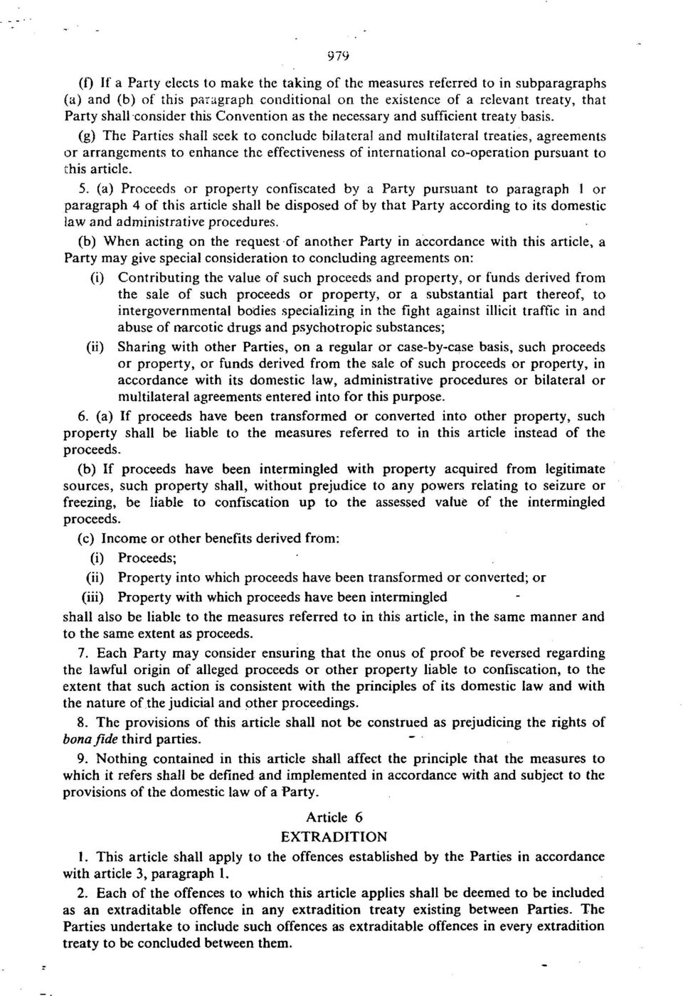 (g) The Parties shall seek to conclude bilateral and multilateral treaties, agreements or arrangements to enhance the effectiveness of international co-operation pursuant to i:his article. 5.