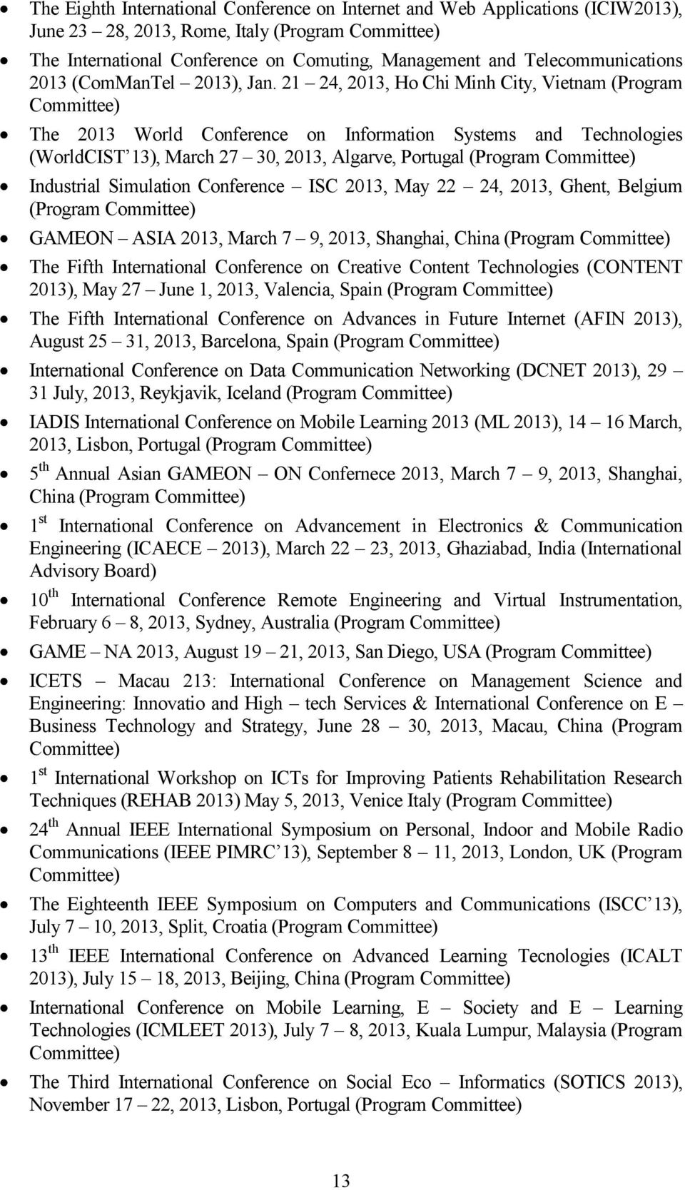 21 24, 2013, Ho Chi Minh City, Vietnam (Program The 2013 World Conference on Information Systems and Technologies (WorldCIST 13), March 27 30, 2013, Algarve, Portugal (Program Industrial Simulation