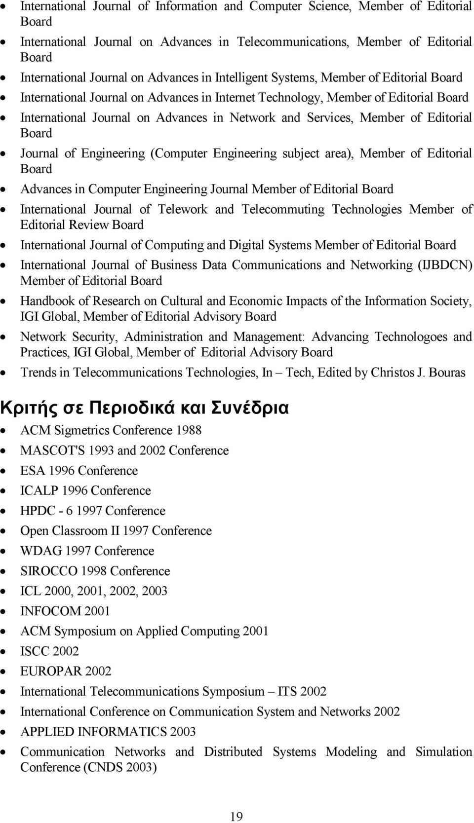 Services, Member of Editorial Board Journal of Engineering (Computer Engineering subject area), Member of Editorial Board Advances in Computer Engineering Journal Member of Editorial Board