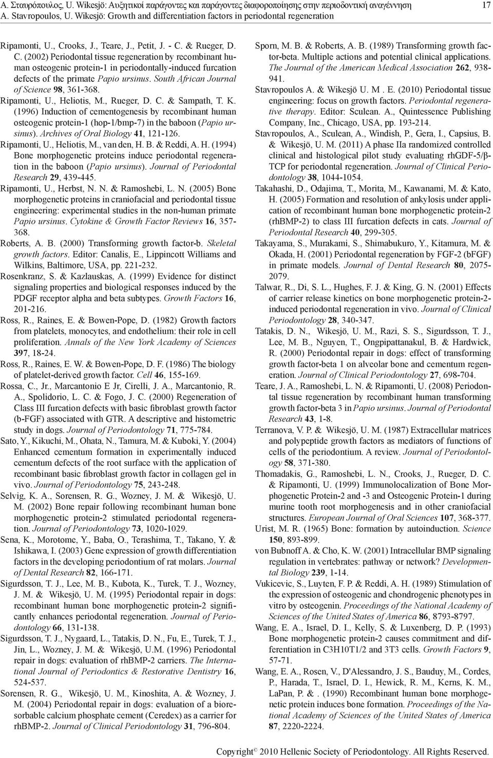 ooks, J., Teare, J., Petit, J. - C. & Rueger, D. C. (2002) Periodontal tissue regeneration by recombinant human osteogenic protein-1 in periodontally-induced furcation defects of the primate Papio ursinus.