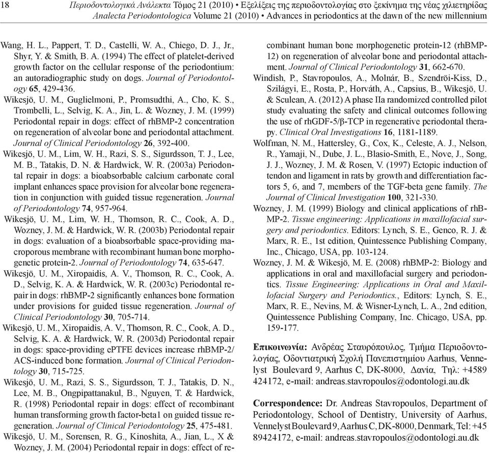 Journal of Periodontology 65, 429-436. Wikesjö, U. M., Guglielmoni, P., Promsudthi, A., Cho, K. S., Trombelli, L., Selvig, K. A., Jin, L. & Wozney, J. M. (1999) Periodontal repair in dogs: effect of rhbmp-2 concentration on regeneration of alveolar bone and periodontal attachment.