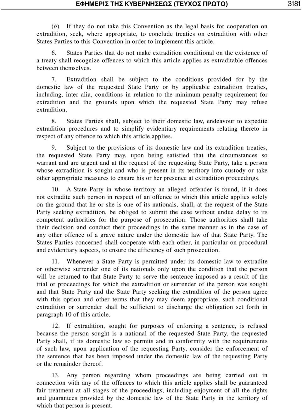 States Parties that do not make extradition conditional on the existence of a treaty shall recognize offences to which this article applies as extraditable offences between themselves. 7.