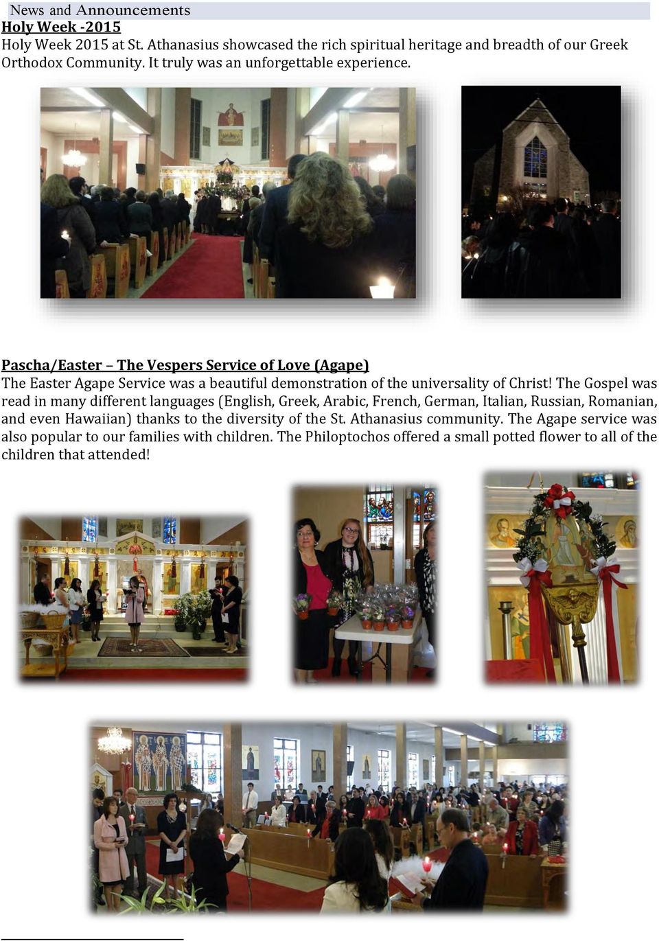 Pascha/Easter The Vespers Service of Love (Agape) The Easter Agape Service was a beautiful demonstration of the universality of Christ!