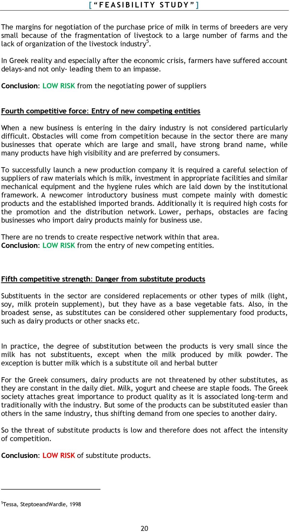 Conclusion: LOW RISK from the negotiating power of suppliers Fourth competitive force: Entry of new competing entities When a new business is entering in the dairy industry is not considered