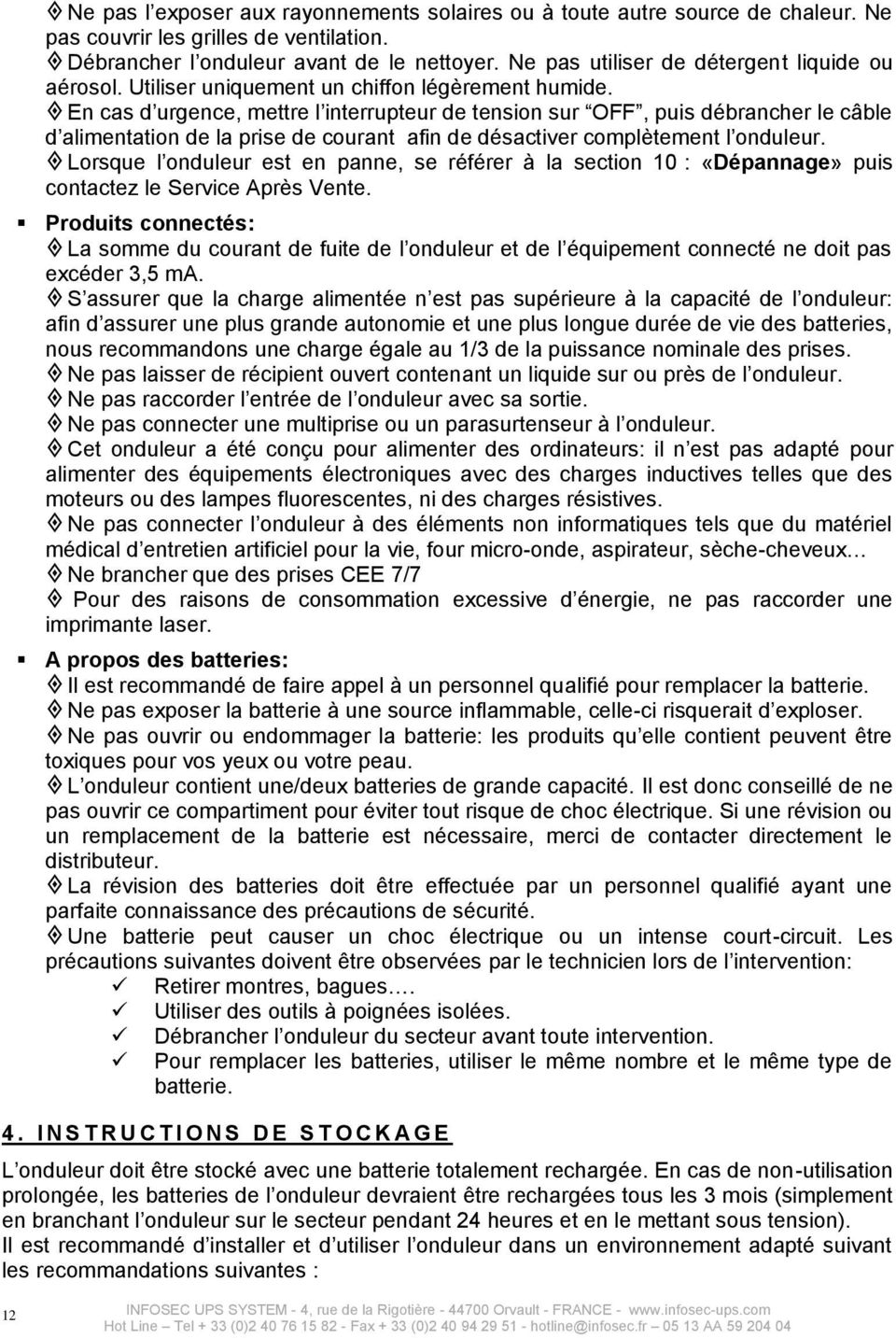 compltement l onduleur Lorsque l onduleur est en panne, se rfrer la section 10 : «Dpannage» puis contactez le Service Aprs Vente Produits connects: La somme du courant de fuite de l onduleur et de l