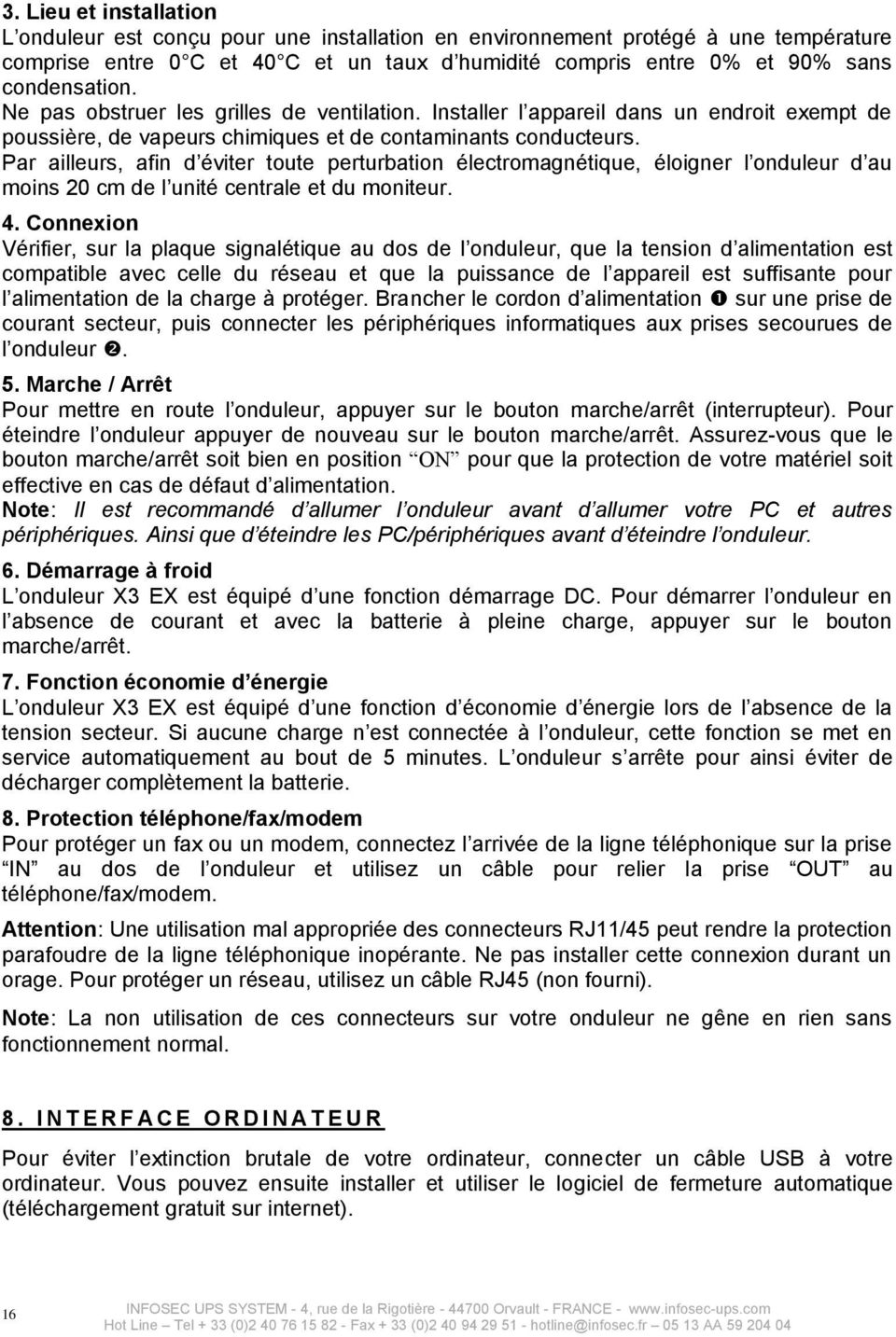 lectromagntique, loigner l onduleur d au moins 20 cm de l unit centrale et du moniteur 4 Connexion Vrifier, sur la plaque signaltique au dos de l onduleur, que la tension d alimentation est