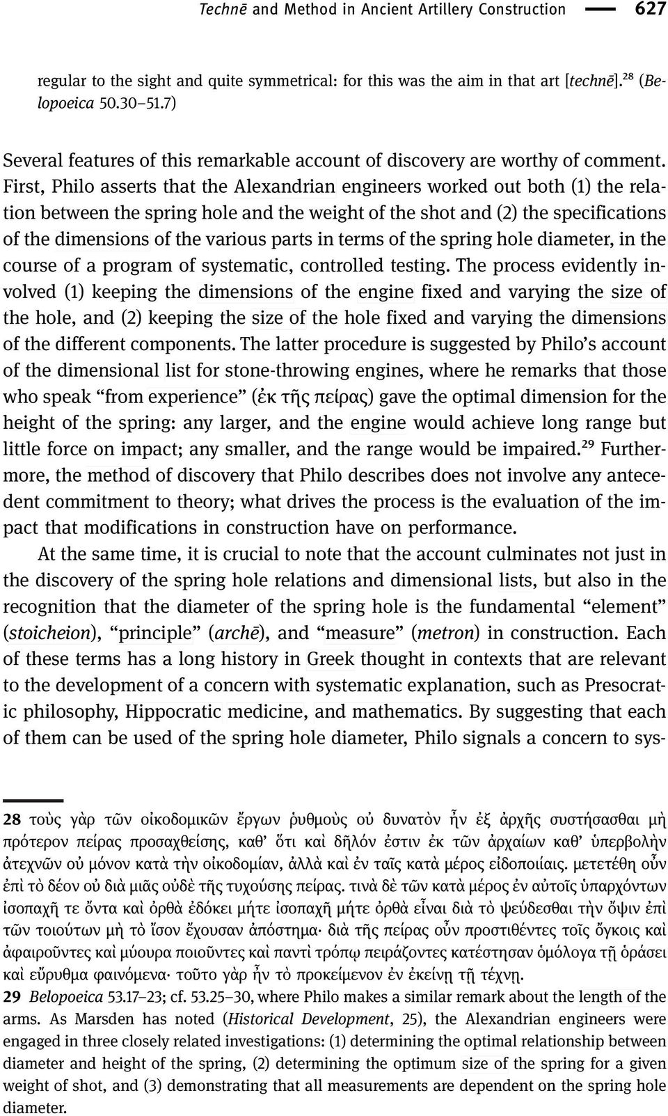 First, Philo asserts that the Alexandrian engineers worked out both (1) the relation between the spring hole and the weight of the shot and (2) the specifications of the dimensions of the various