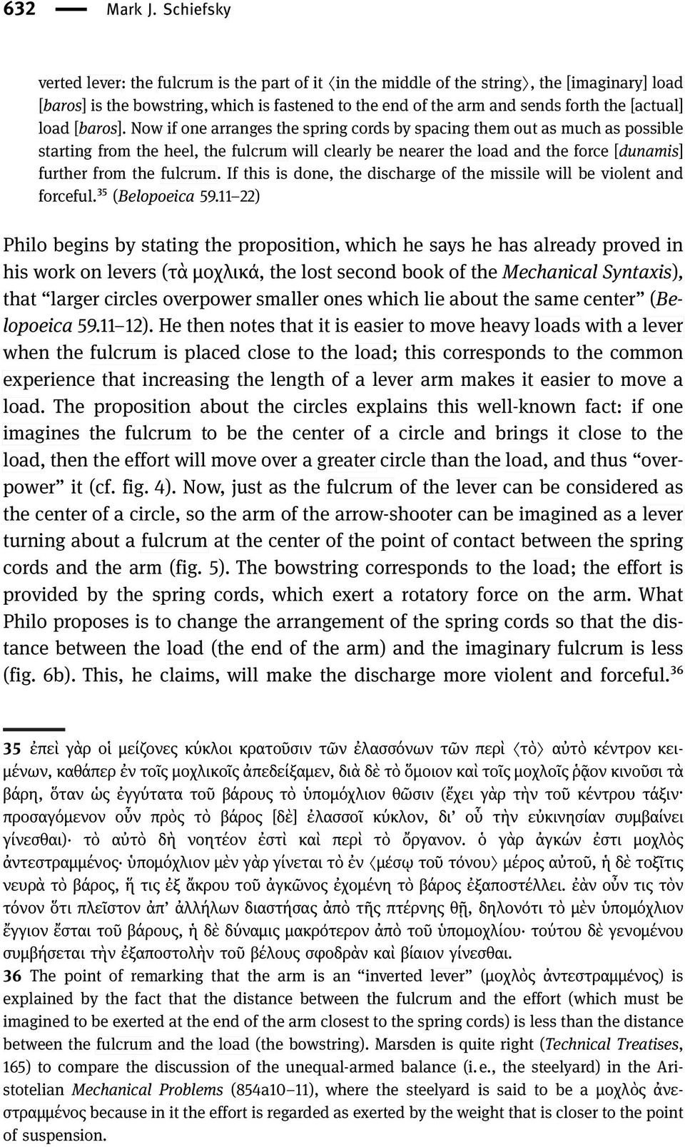 Now if one arranges the spring cords by spacing them out as much as possible starting from the heel, the fulcrum will clearly be nearer the load and the force [dunamis] further from the fulcrum.