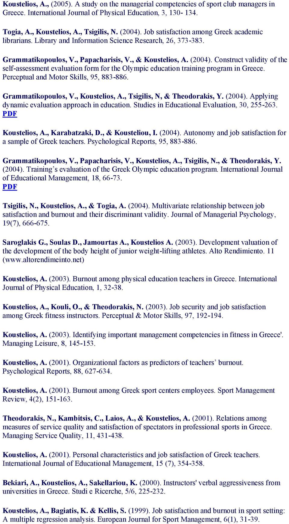 Construct validity of the self-assessment evaluation form for the Olympic education training program in Greece. Perceptual and Motor Skills, 95, 883-886. Grammatikopoulos, V., Koustelios, A.