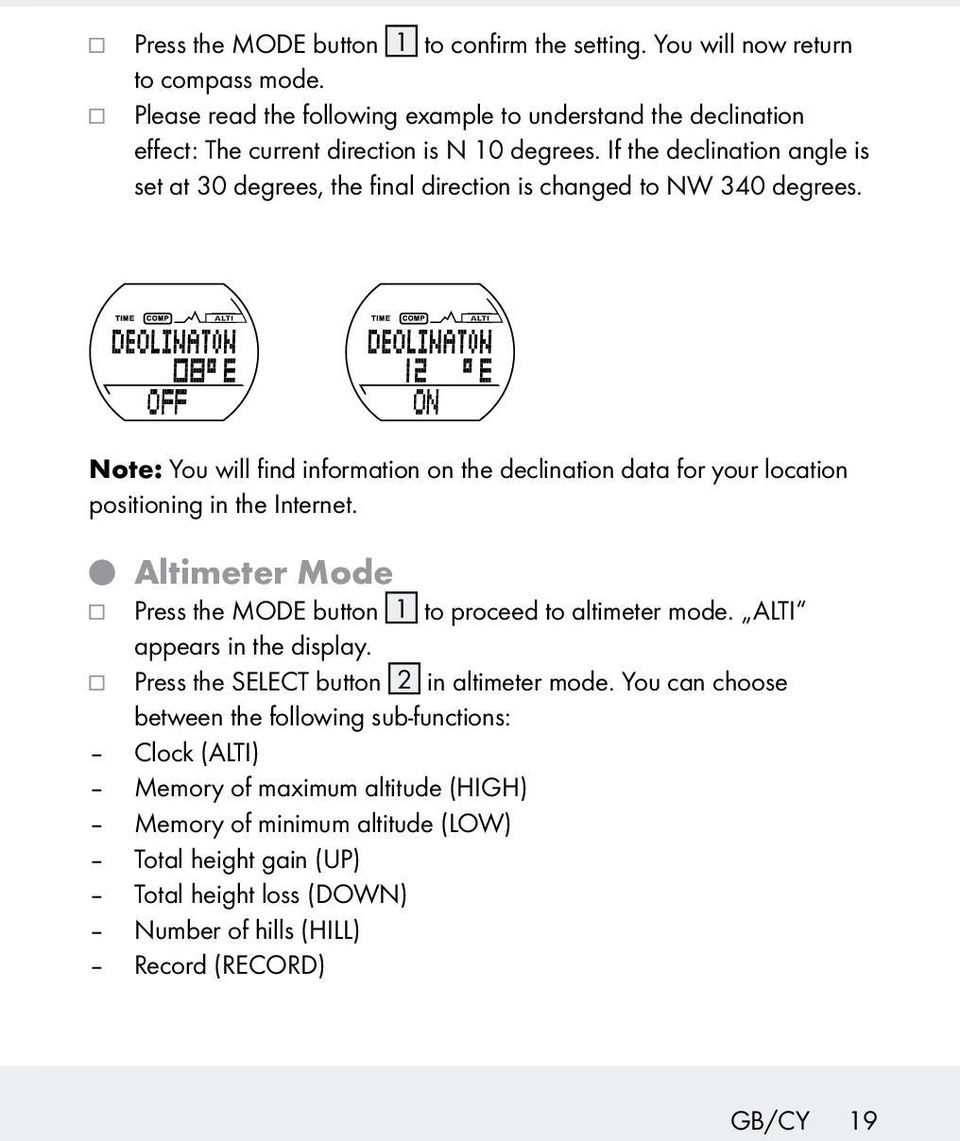 If the declination angle is set at 30 degrees, the final direction is changed to NW 340 degrees.