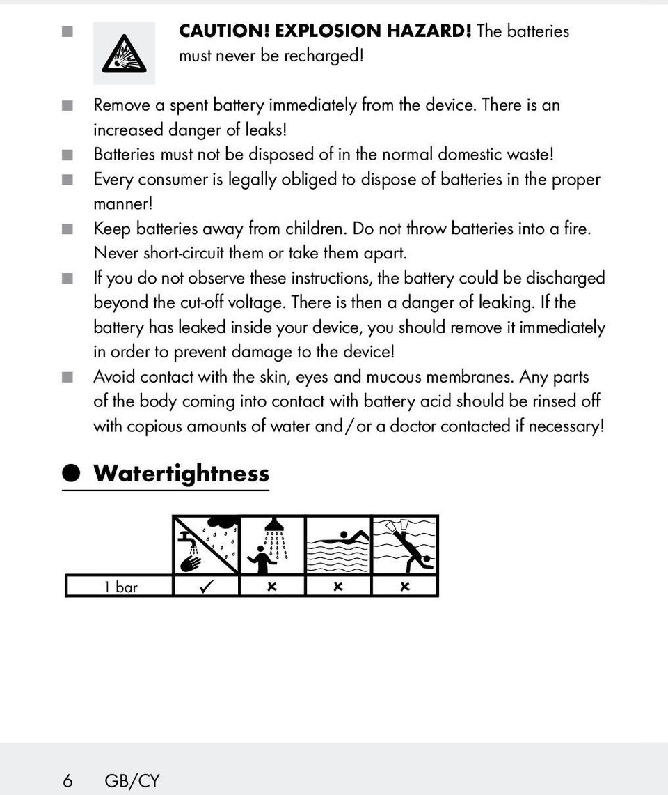 Do not throw batteries into a fire. Never short-circuit them or take them apart. If you do not observe these instructions, the battery could be discharged beyond the cut-off voltage.
