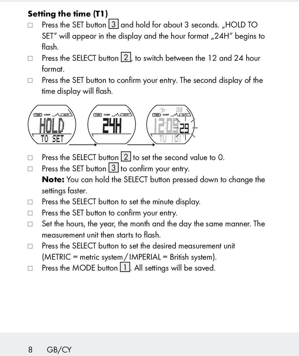 Press the SELECT button 2 to set the second value to 0. Press the SET button 3 to confirm your entry. Note: You can hold the SELECT button pressed down to change the settings faster.