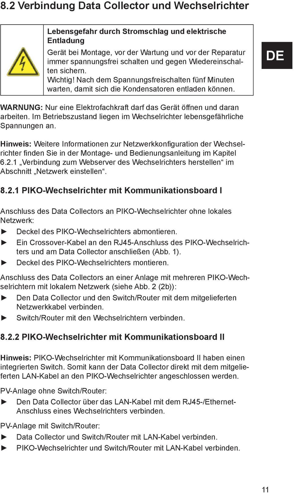 DE WARNUNG: Nur eine Elektrofachkraft darf das Gerät öffnen und daran arbeiten. Im Betriebszustand liegen im Wechselrichter lebensgefährliche Spannungen an.