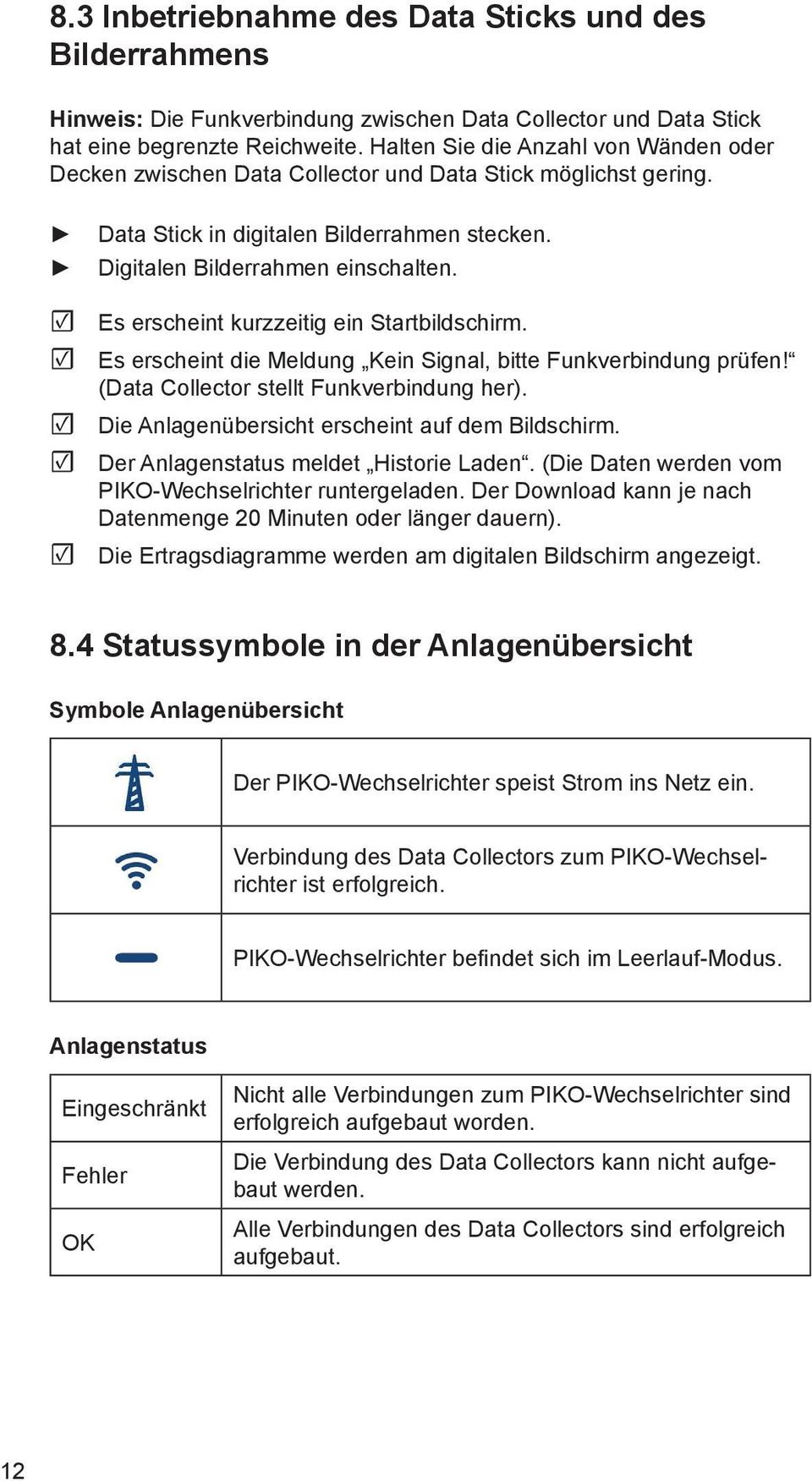 Es erscheint kurzzeitig ein Startbildschirm. Es erscheint die Meldung Kein Signal, bitte Funkverbindung prüfen! (Data Collector stellt Funkverbindung her).