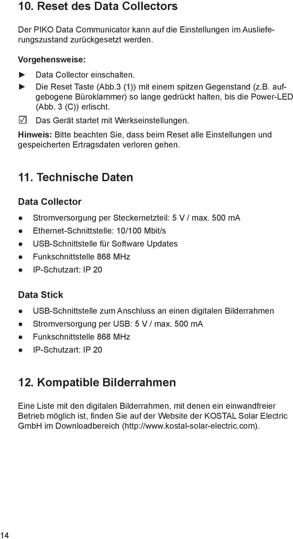 Hinweis: Bitte beachten Sie, dass beim Reset alle Einstellungen und gespeicherten Ertragsdaten verloren gehen. 11. Technische Daten Data Collector Stromversorgung per Steckernetzteil: 5 V / max.