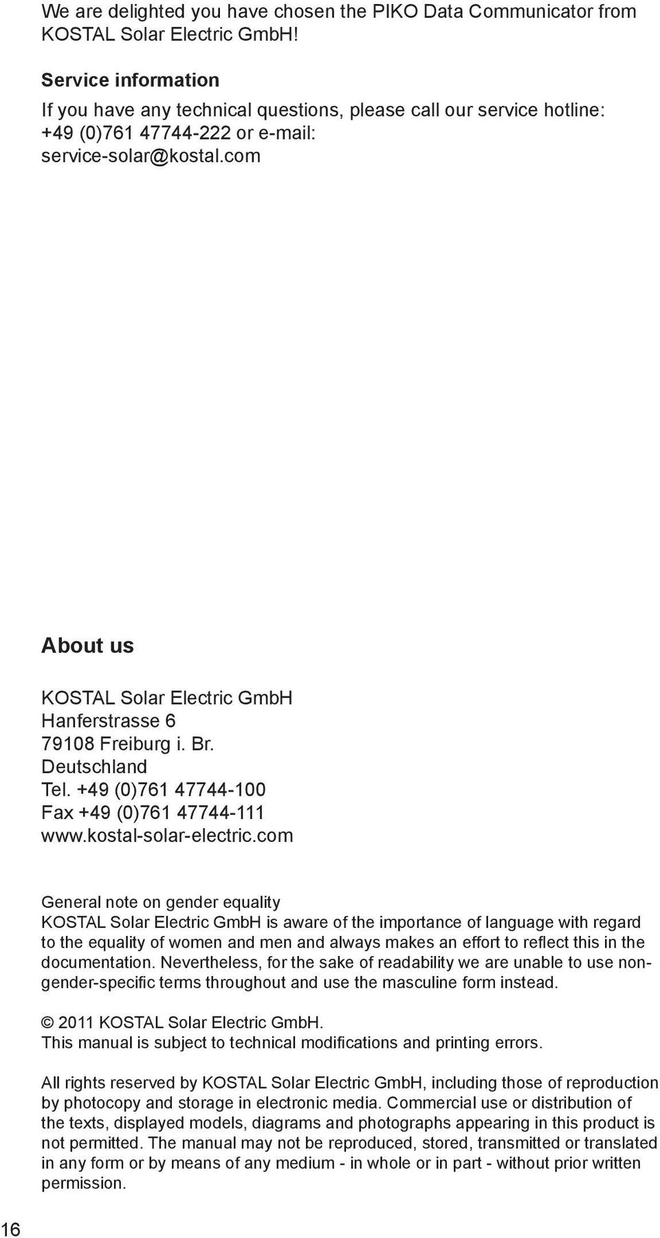 com About us KOSTAL Solar Electric GmbH Hanferstrasse 6 79108 Freiburg i. Br. Deutschland Tel. +49 (0)761 47744-100 Fax +49 (0)761 47744-111 www.kostal-solar-electric.