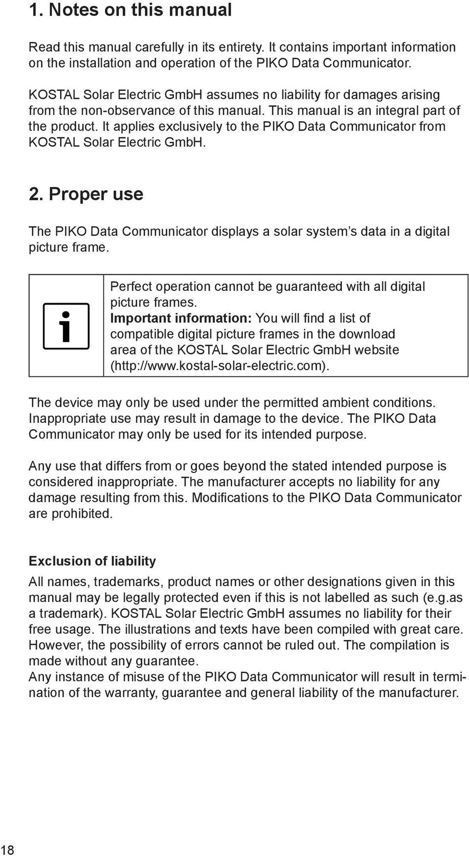 It applies exclusively to the PIKO Data Communicator from KOSTAL Solar Electric GmbH. 2. Proper use The PIKO Data Communicator displays a solar system s data in a digital picture frame.