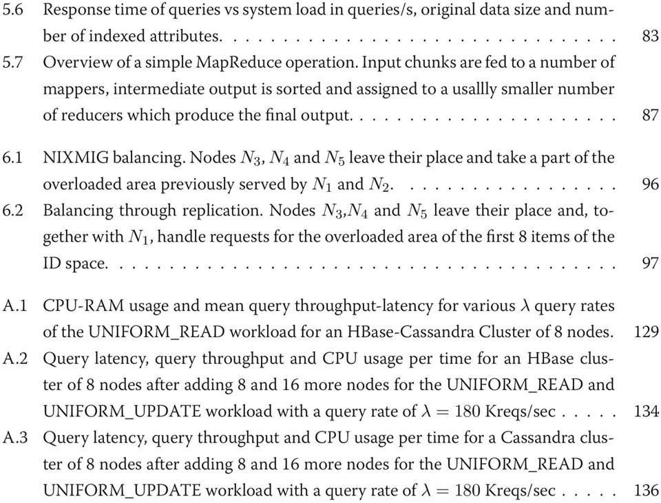 1 NIXMIG balancing. Nodes N 3, N 4 and N 5 leave their place and take a part of the overloaded area previously served by N 1 and N 2.................. 96 6.2 Balancing through replication.