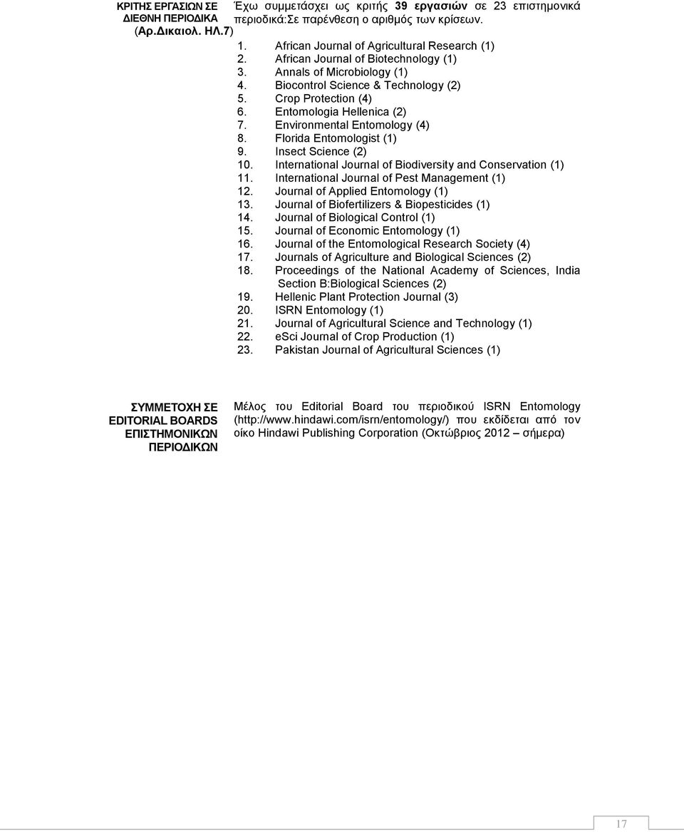 Entomologia Hellenica (2) 7. Environmental Entomology (4) 8. Florida Entomologist (1) 9. Insect Science (2) 10. International Journal of Biodiversity and Conservation (1) 11.