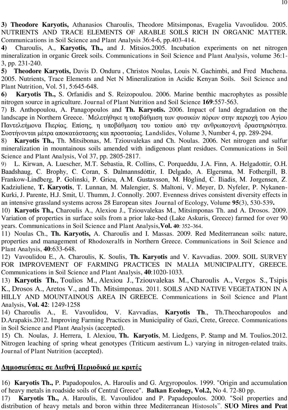 Incubation experiments on net nitrogen mineralization in organic Greek soils. Communications in Soil Science and Plant Analysis, volume 36:1-3, pp. 231-240. 5) Theodore Karyotis, Davis D.