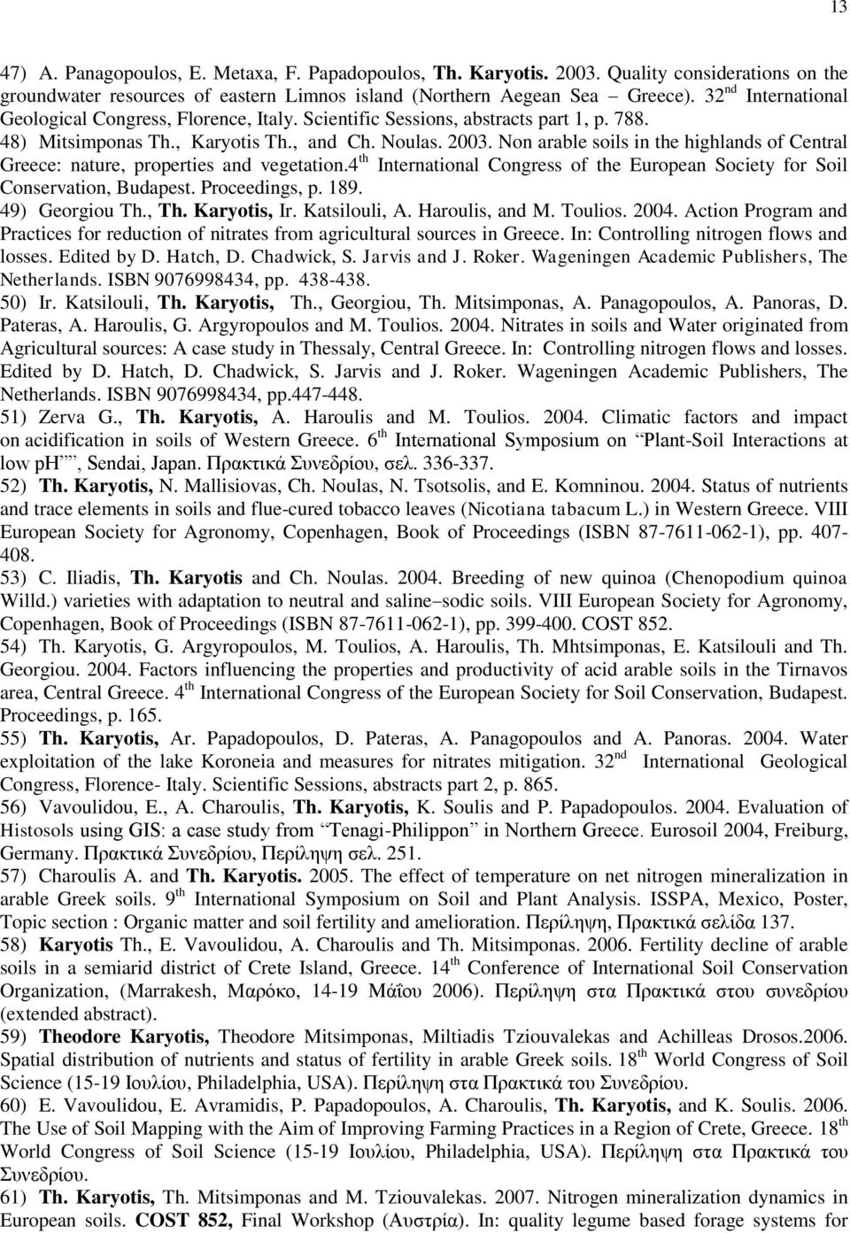 Non arable soils in the highlands of Central Greece: nature, properties and vegetation.4 th International Congress of the European Society for Soil Conservation, Budapest. Proceedings, p. 189.