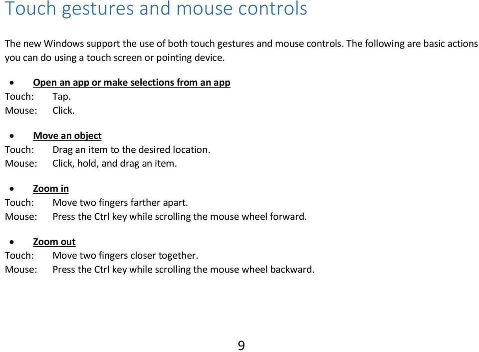 Mouse: Click. Move an object Touch: Drag an item to the desired location. Mouse: Click, hold, and drag an item.