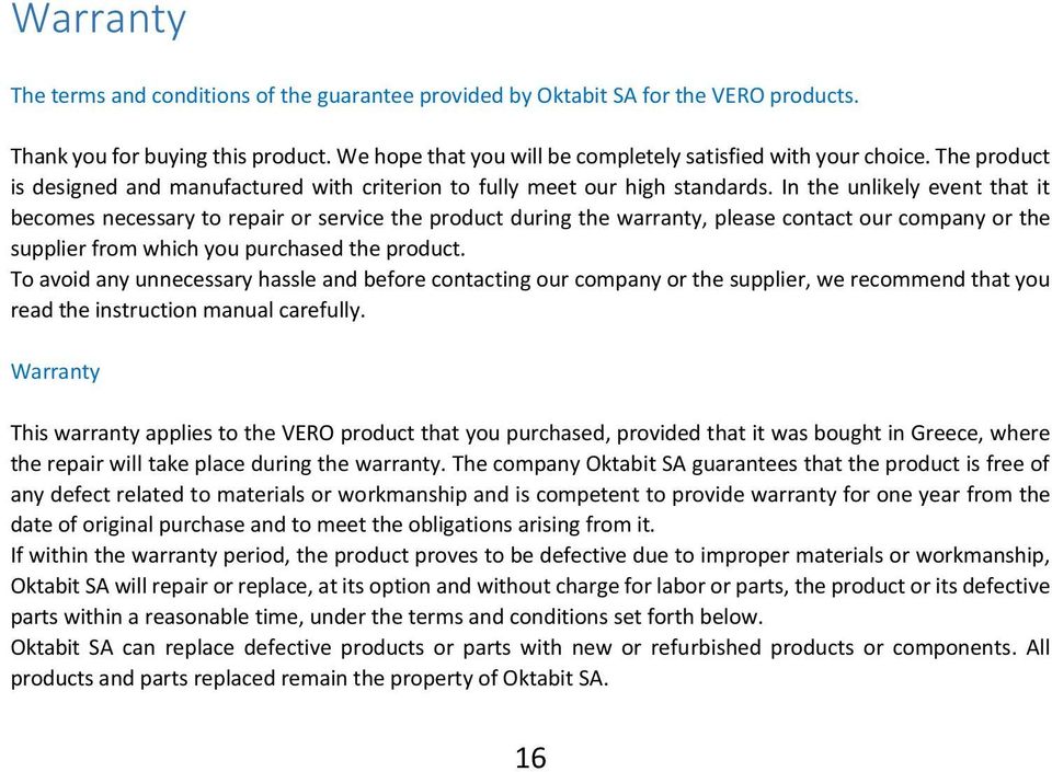 In the unlikely event that it becomes necessary to repair or service the product during the warranty, please contact our company or the supplier from which you purchased the product.