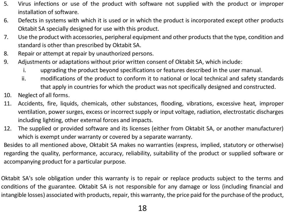 Use the product with accessories, peripheral equipment and other products that the type, condition and standard is other than prescribed by Oktabit SA. 8.