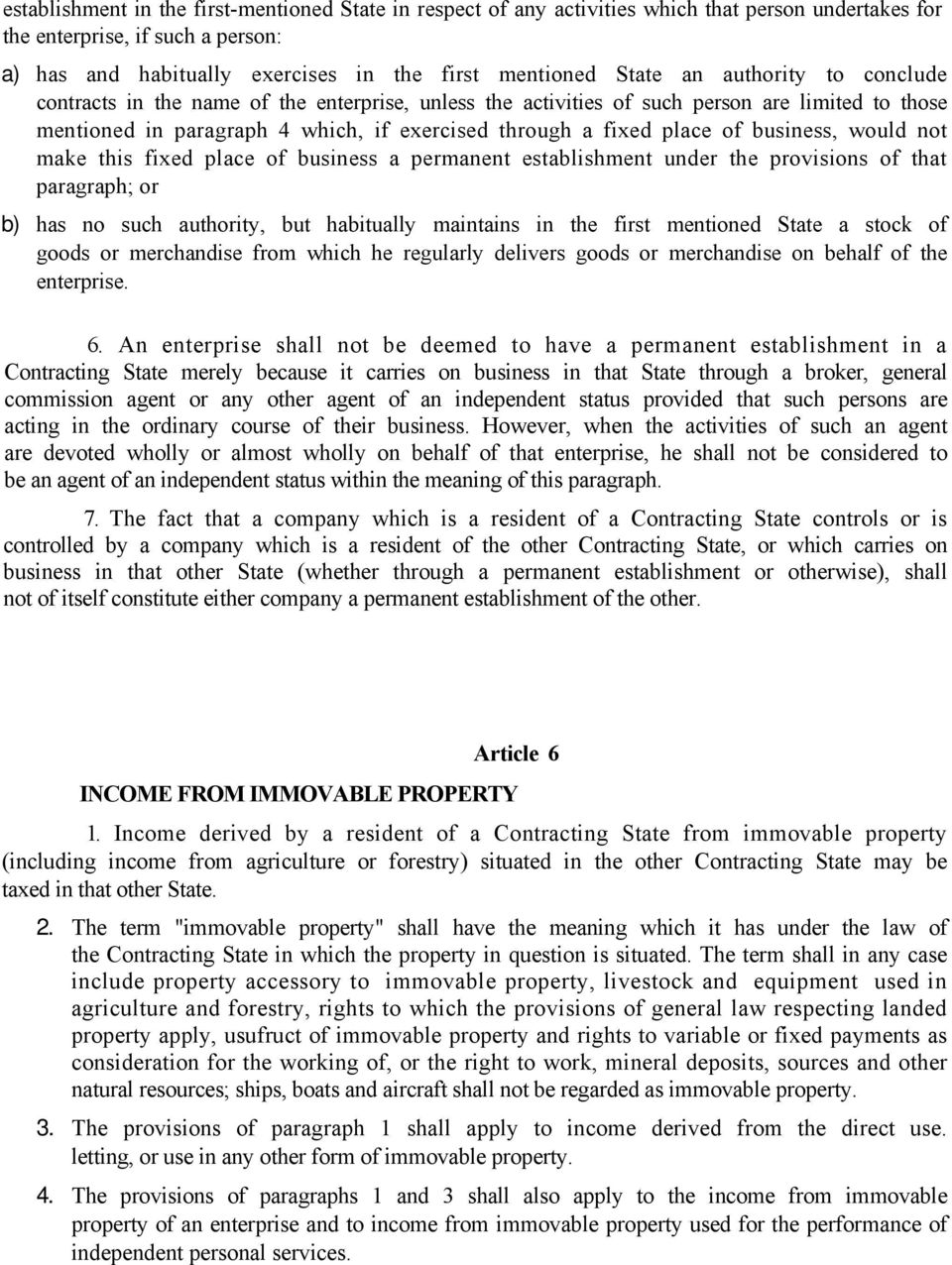 business, would not make this fixed place of business a permanent establishment under the provisions of that paragraph; or b) has no such authority, but habitually maintains in the first mentioned