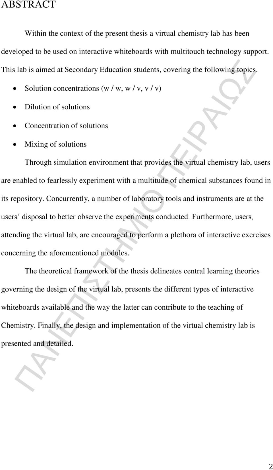 Solution concentrations (w / w, w / v, v / v) Dilution of solutions Concentration of solutions Mixing of solutions Through simulation environment that provides the virtual chemistry lab, users are