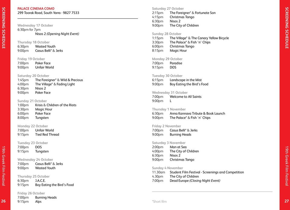 Bicycle 3:30pm The Palace* & Fish n Chips 6:00pm Christmas Tango 8:15pm Magic Hour SCREENING SCHEDULE Friday 19 October 7:00pm Poker Face 9:00pm Unfair World Monday 29 October 7:00pm Paradise 9:15pm