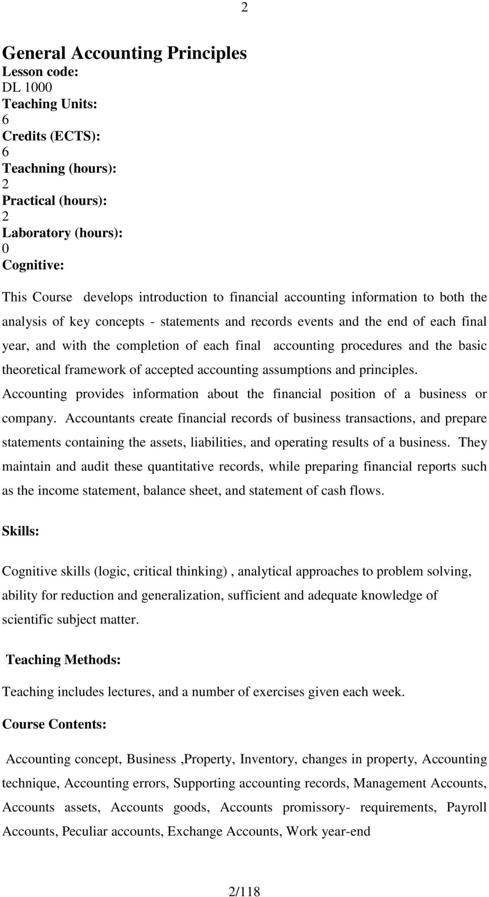 theoretical framework of accepted accounting assumptions and principles. Accounting provides information about the financial position of a business or company.