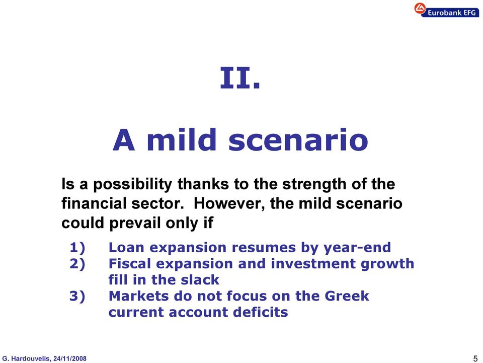 However, the mild scenario could prevail only if 1) Loan expansion resumes by