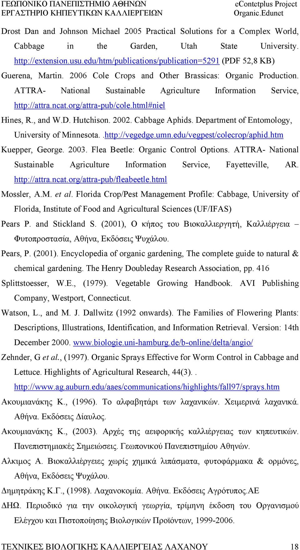 ncat.org/attra-pub/cole.html#niel Hines, R., and W.D. Hutchison. 2002. Cabbage Aphids. Department of Entomology, University of Minnesota..http://vegedge.umn.edu/vegpest/colecrop/aphid.