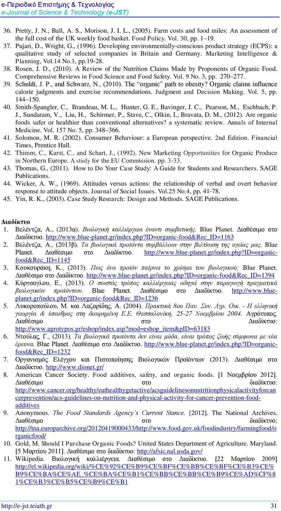 1, pp.19-28. 38. Rosen, J. D., (2010). A Review of the Nutrition Claims Made by Proponents of Organic Food. Comprehensive Reviews in Food Science and Food Safety. Vol. 9 No. 3, pp. 270 277. 39.