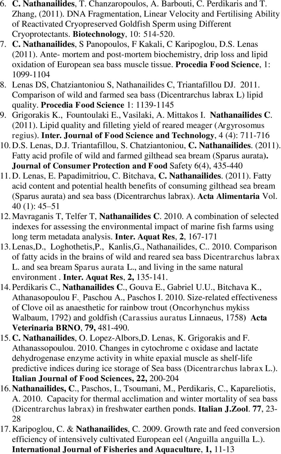 S. Lenas (2011). Ante- mortem and post-mortem biochemistry, drip loss and lipid oxidation of European sea bass muscle tissue. Procedia Food Science, 1: 1099-1104 8.