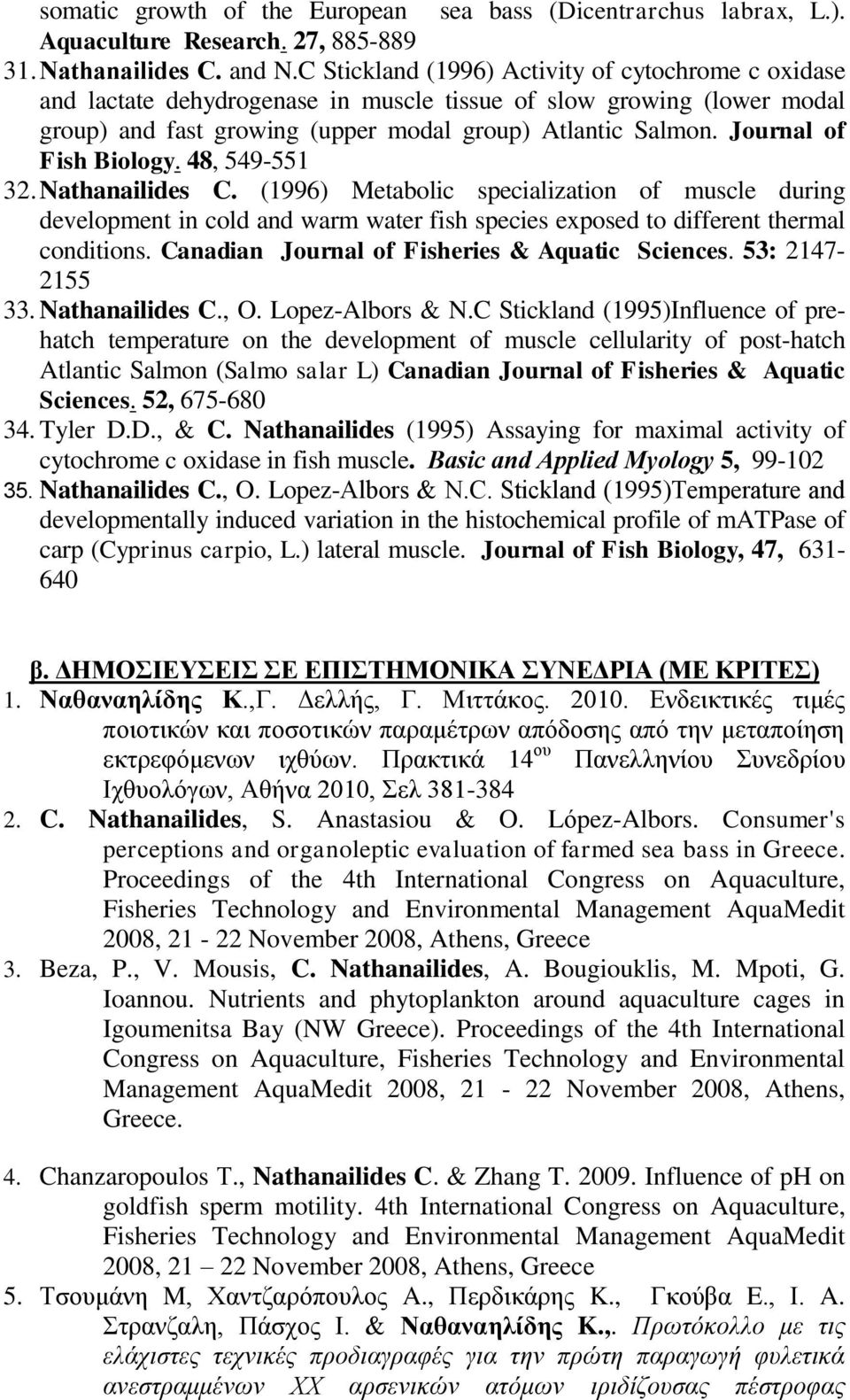 Journal of Fish Biology. 48, 549-551 32. Nathanailides C. (1996) Metabolic specialization of muscle during development in cold and warm water fish species exposed to different thermal conditions.