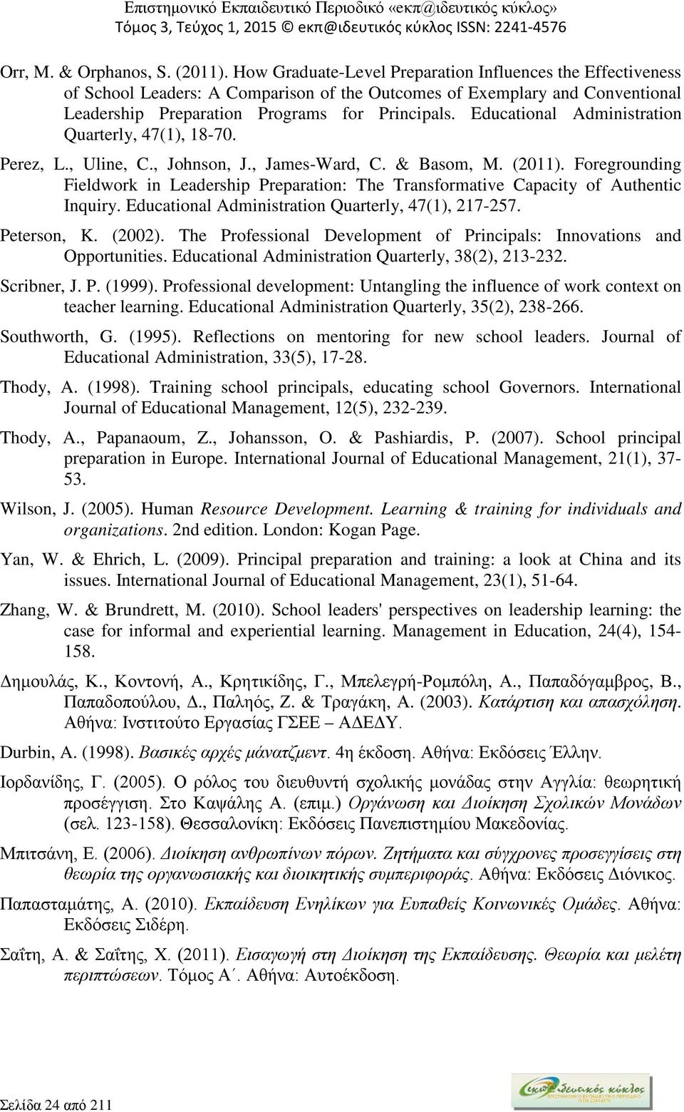 Educational Administration Quarterly, 47(1), 18-70. Perez, L., Uline, C., Johnson, J., James-Ward, C. & Basom, M. (2011).