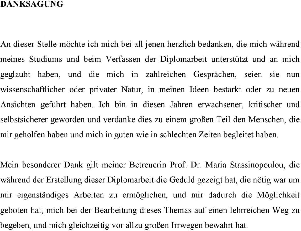 Ich bin in diesen Jahren erwachsener, kritischer und selbstsicherer geworden und verdanke dies zu einem großen Teil den Menschen, die mir geholfen haben und mich in guten wie in schlechten Zeiten