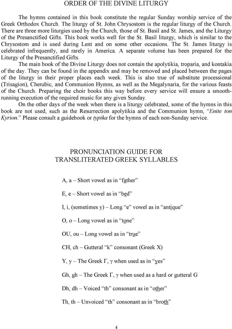 This book works well for the St. Basil liturgy, which is similar to the Chrysostom and is used during Lent and on some other occasions. The St.