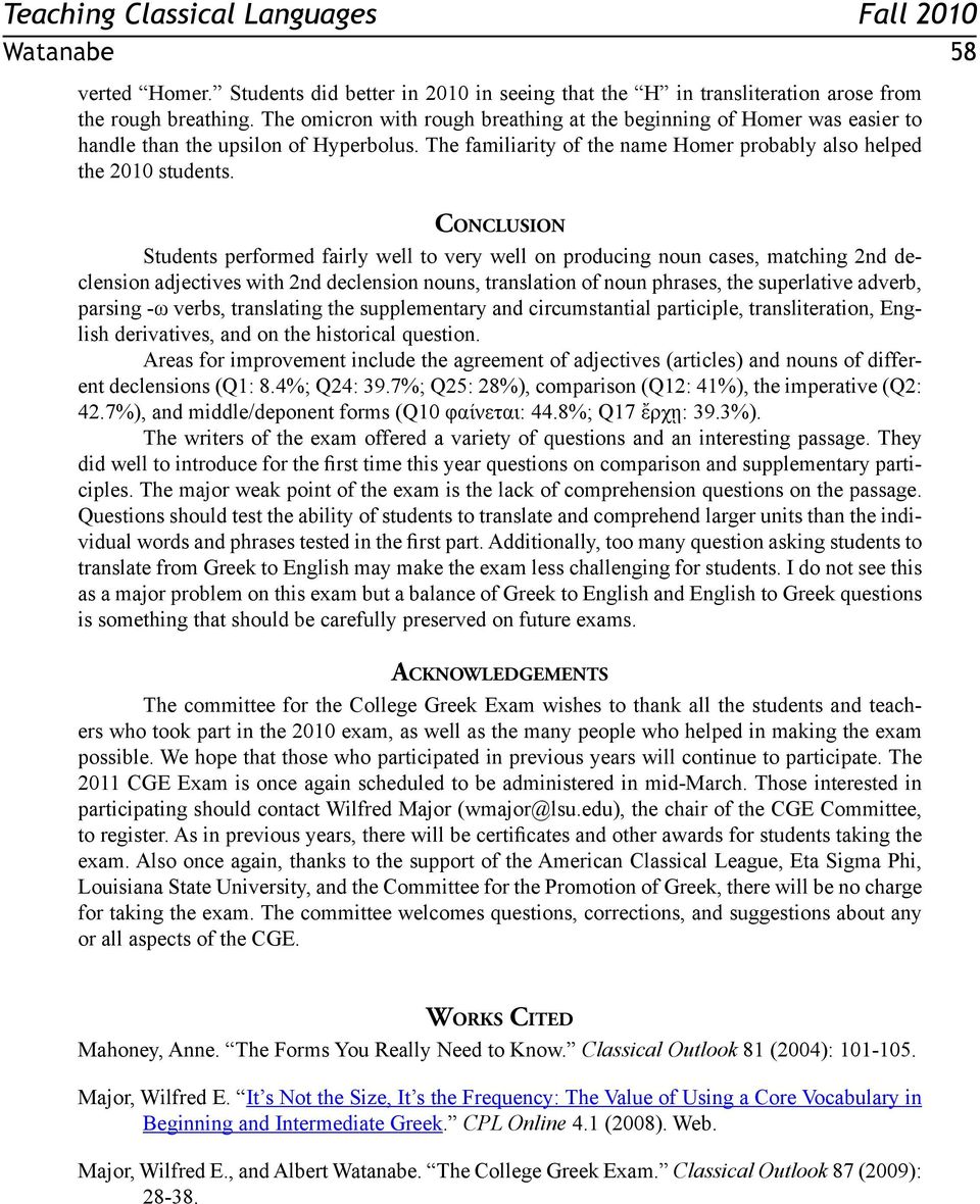 Conclusion Students performed fairly well to very well on producing noun cases, matching 2nd declension adjectives with 2nd declension nouns, translation of noun phrases, the superlative adverb,