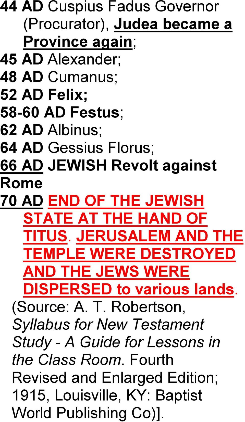 JERUSALEM AND THE TEMPLE WERE DESTROYED AND THE JEWS WERE DISPERSED to various lands. (Source: A. T. Robertson, Syllabus for New Testament Study - A Guide for Lessons in the Class Room.