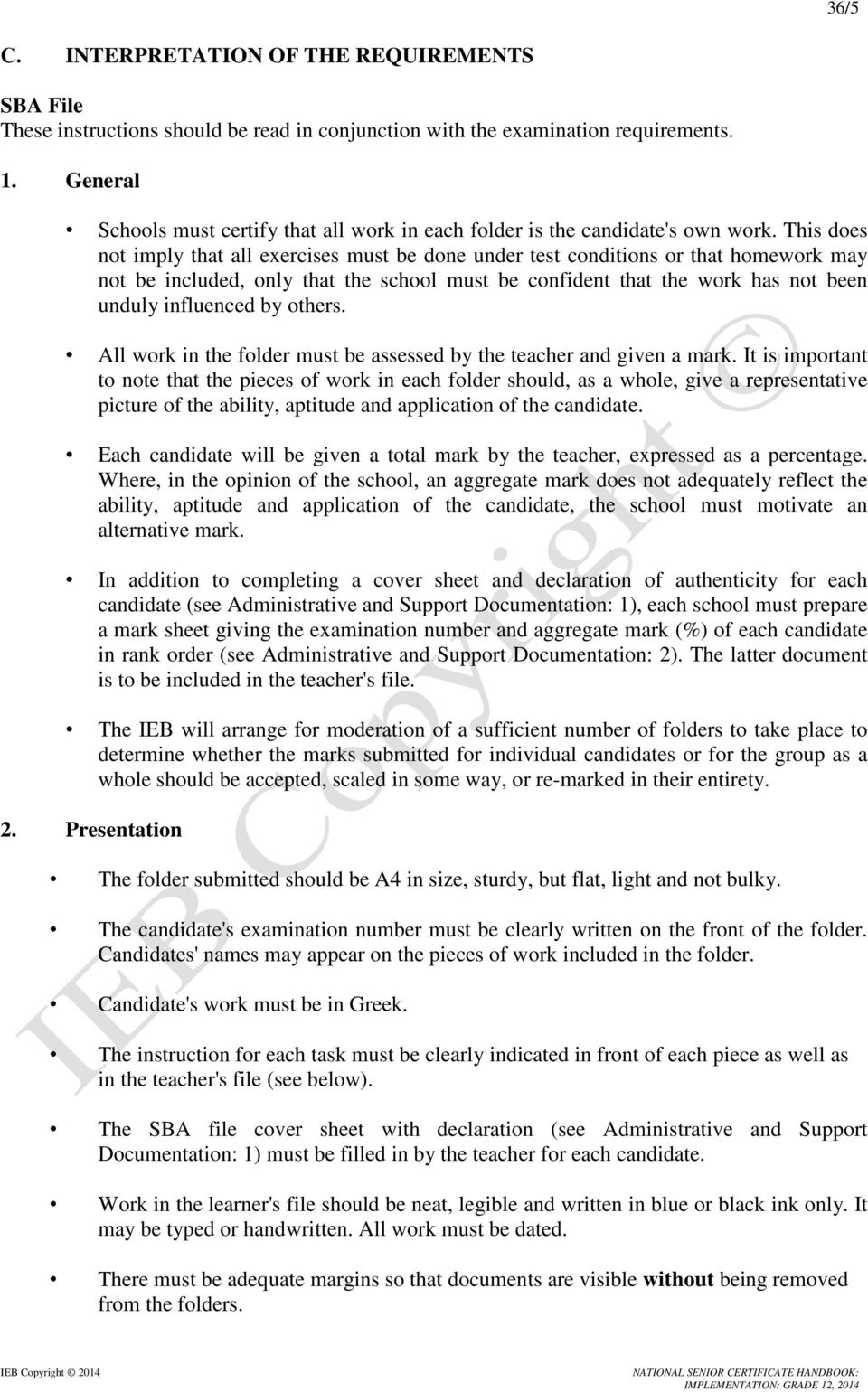 This does not imply that all exercises must be done under test conditions or that homework may not be included, only that the school must be confident that the work has not been unduly influenced by