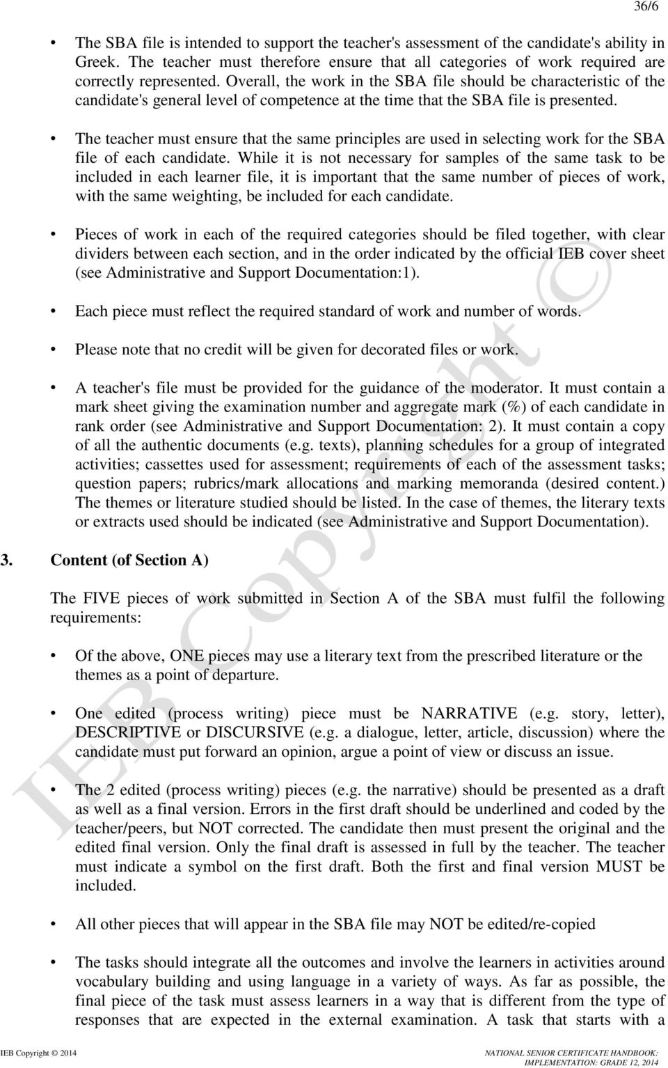 The teacher must ensure that the same principles are used in selecting work for the SBA file of each candidate.