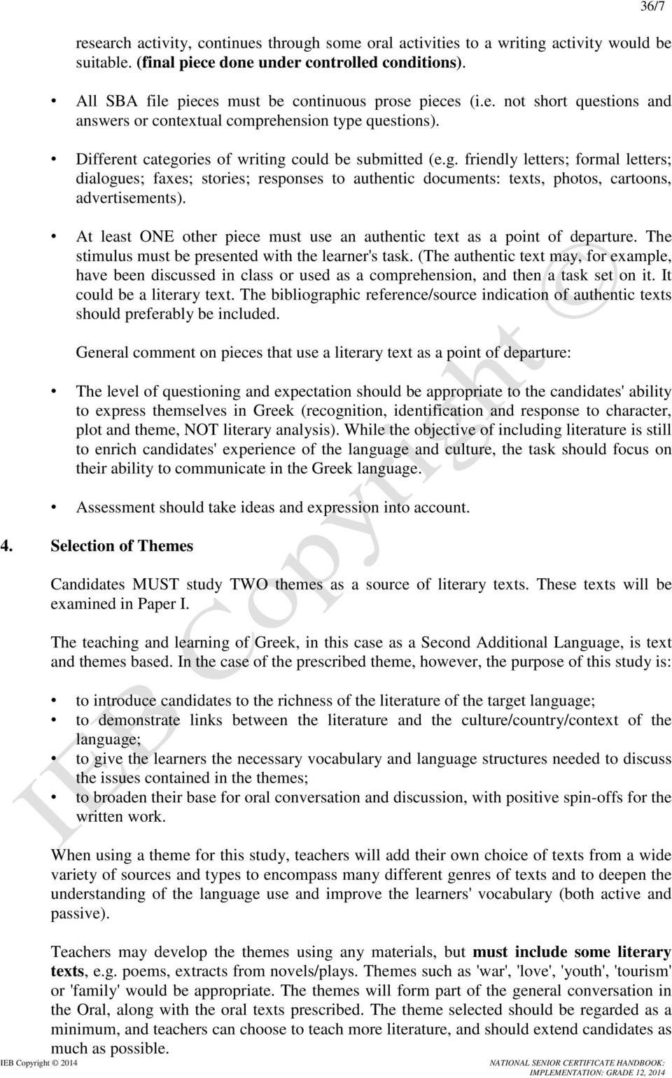 ries of writing could be submitted (e.g. friendly letters; formal letters; dialogues; faxes; stories; responses to authentic documents: texts, photos, cartoons, advertisements).