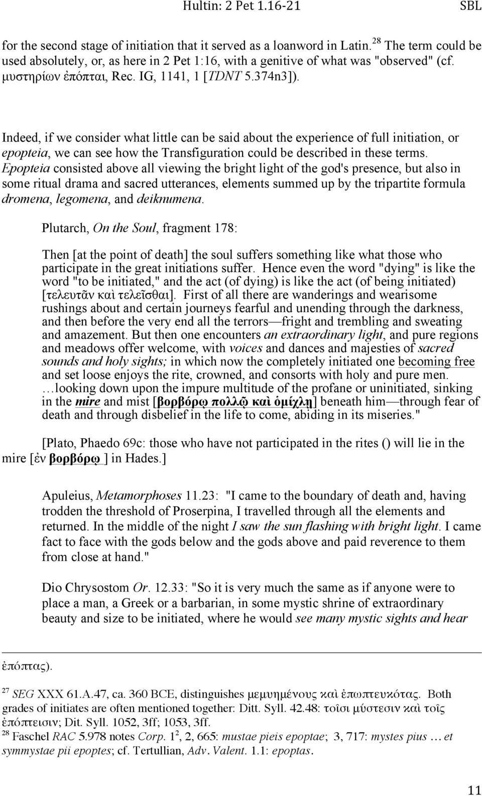 Indeed, if we consider what little can be said about the experience of full initiation, or epopteia, we can see how the Transfiguration could be described in these terms.