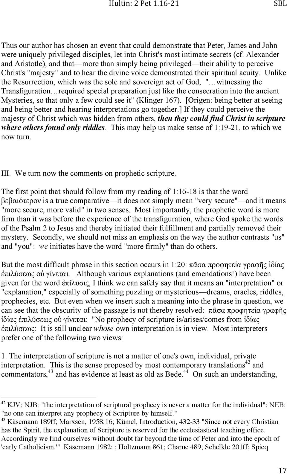 Unlike the Resurrection, which was the sole and sovereign act of God, " witnessing the Transfiguration required special preparation just like the consecration into the ancient Mysteries, so that only