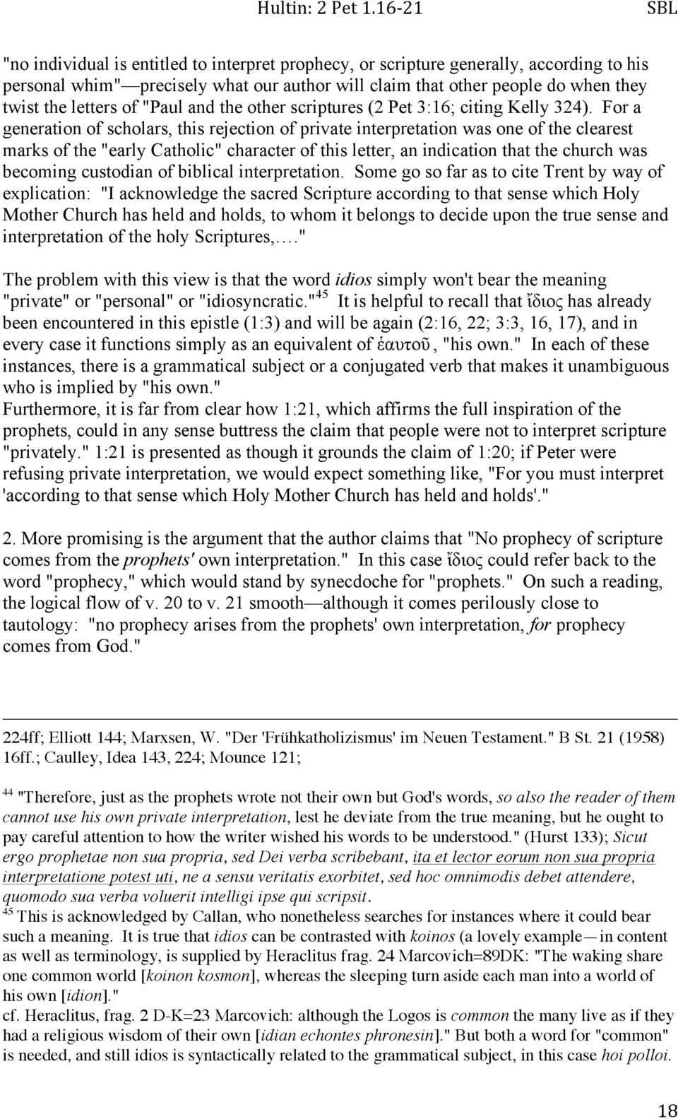 For a generation of scholars, this rejection of private interpretation was one of the clearest marks of the "early Catholic" character of this letter, an indication that the church was becoming